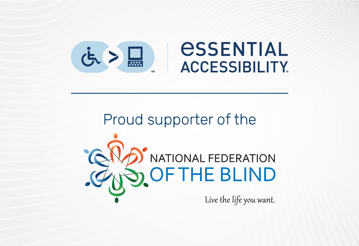eSSENTIAL Accessibility and National Federation of the Blind logos side by side, accompanying text reads "eSSENTIAL Accessibility Proud Supporter of the National Federation of the Blind.